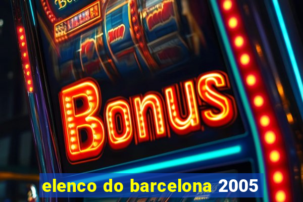 elenco do barcelona 2005